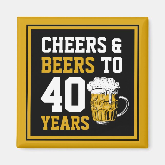 40. Geburtstag Cheers & Biere bis 40 Jahre Magnet (Vorne)