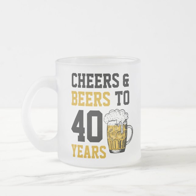 40. Geburtstag Cheers & Biere bis 40 Jahre Mattglastasse (Links)