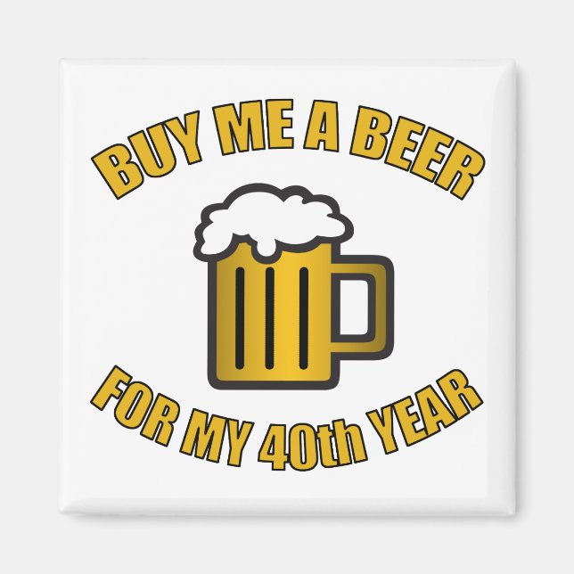 40. Geburtstag Funny Beer Magnet (Vorne)