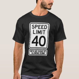 40. Geburtstag Geschwindigkeitsbegrenzung Zeichen T-Shirt