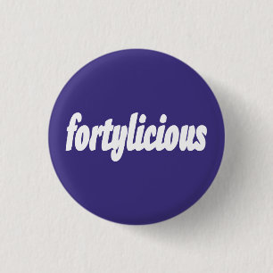 40. Geburtstagsgeschenk Fortylicious Button
