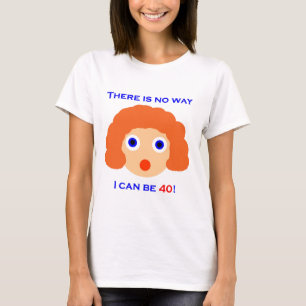 40 gibt es keine Weise T-Shirt