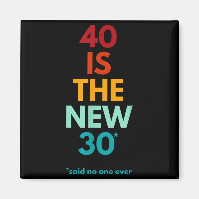 40 Is The New 30 Said Ever, Funny 40th Birthday  Magnet (Vorne)
