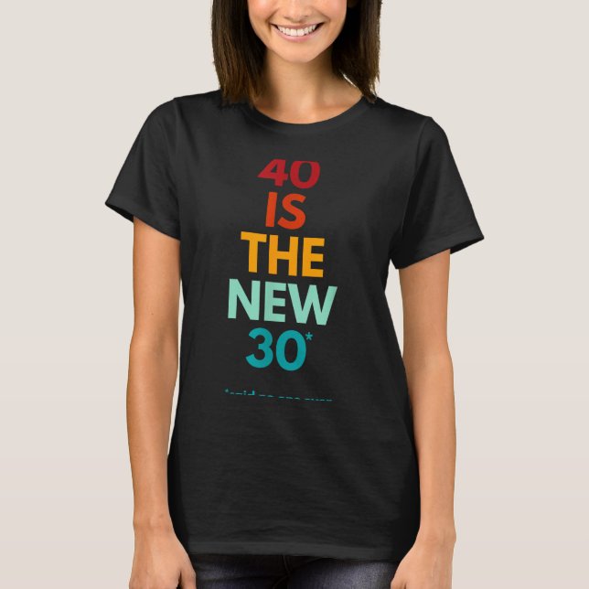 40 Is The New 30 Said Ever, Funny 40th Birthday  T-Shirt (Vorderseite)