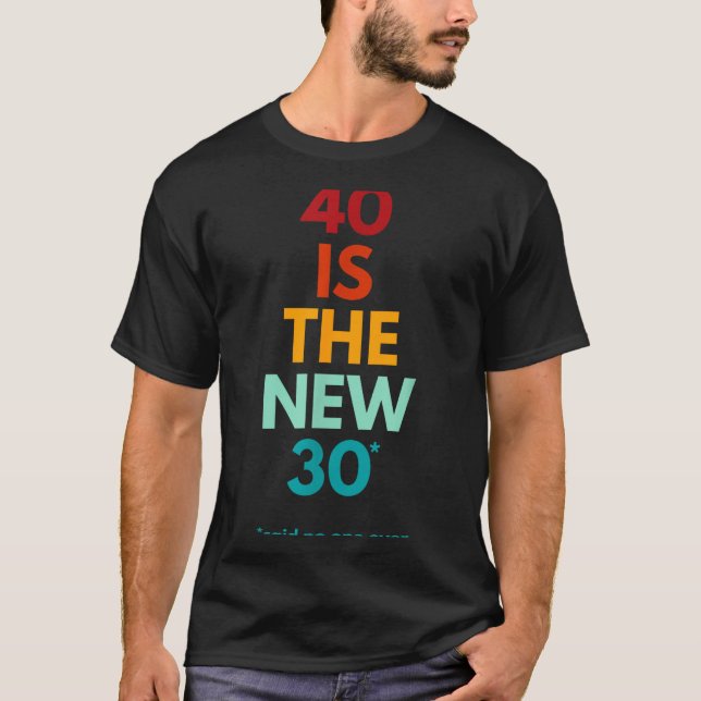 40 Is The New 30 Said Ever, Funny 40th Birthday  T-Shirt (Vorderseite)