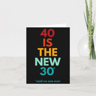 40 ist das neue 30, sagte jemand, Lustiger 40. Geb Karte