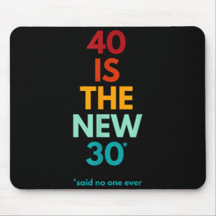 40 ist das neue 30, sagte jemand, Lustiger 40. Geb Mousepad