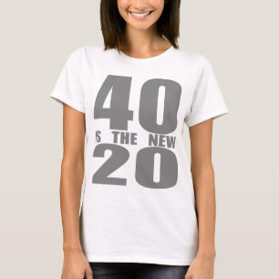 40 ist die neuen 20 T-Shirt