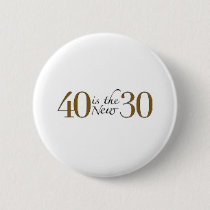 40 ist die neuen 30 button
