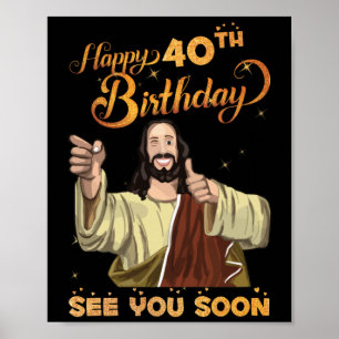 40 Jahre alt Jesus glücklich 40. Geburtstag sehen  Poster