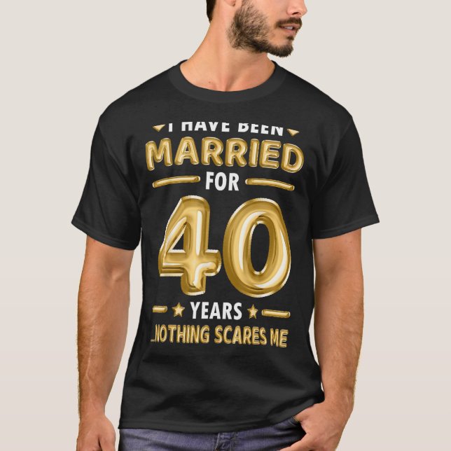40 Jahre Eheschließung 40. Hochzeit Jubiläum Witz  T-Shirt (Vorderseite)