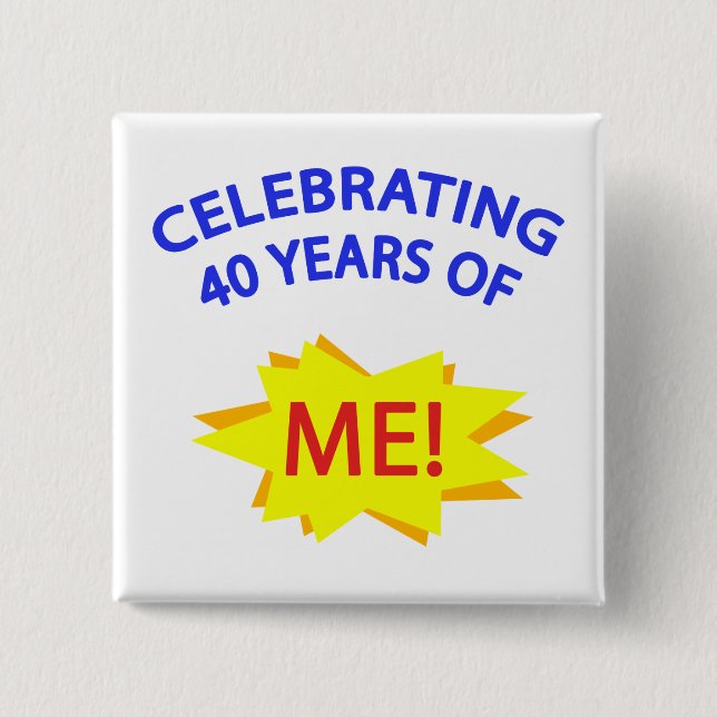 40 Jahre Ich feiern! Button (Vorderseite)
