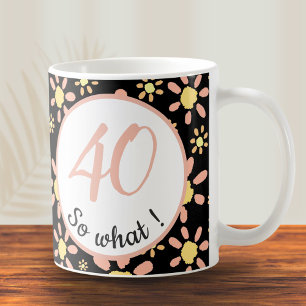40 na und 40. Geburtstag Lustig Motivierend  Kaffeetasse