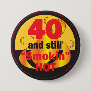 40 und noch Smokin heißer 40. Geburtstag Button