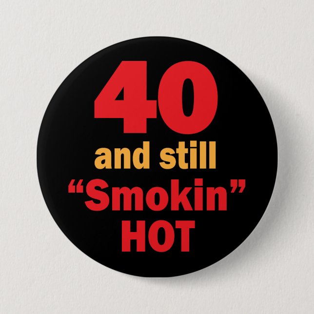 40 und noch Smokin heißer | 40. Geburtstag Button (Vorderseite)