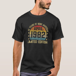 40 Year Old Gifts April 1982 Limited Edition 40Th T-Shirt