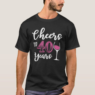 40th Birthday Cheers To 40 Years Old Women Wine T-Shirt