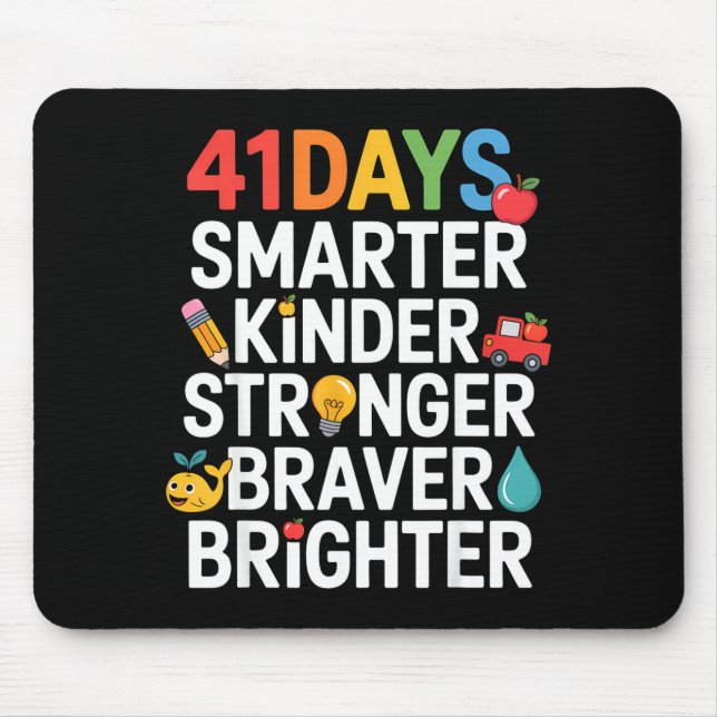 41 Days Smarter Kinder Stronger Braver Brighter  Mousepad (Vorne)