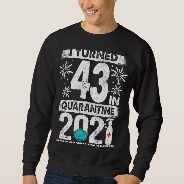 43 in Quarantine 2021 43 Jahre alt 43. B Sweatshirt (Vorderseite)