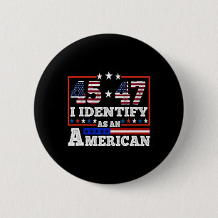 45 47 Ich identifiziere mich als Amerikaner Trump Button