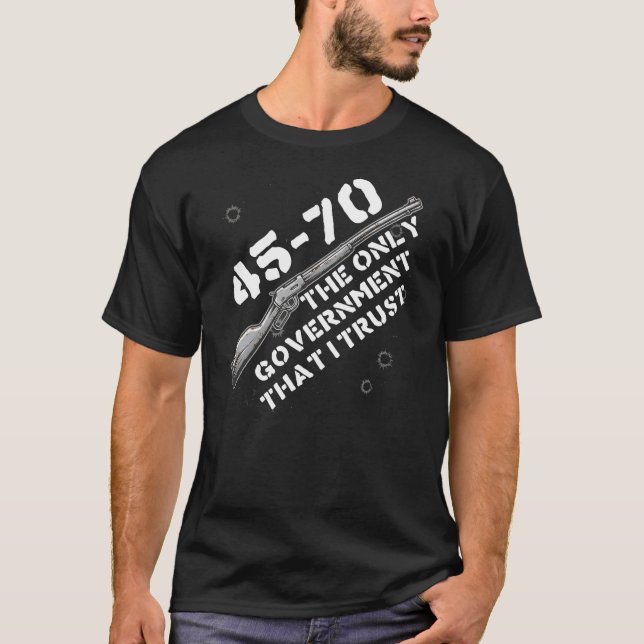 45-70 The Only Government I Trust - Guns, Firearms T-Shirt (Vorderseite)