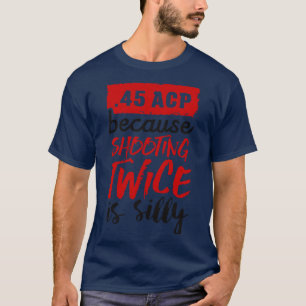 45 AKP, weil zweimal albern schwarz gedreht wird T-Shirt