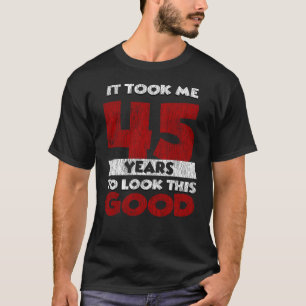 45 Jahre alt hat mich zum 45. Geburtstag gut ausse T-Shirt