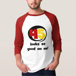 45 sieht mir so gut aus wie Shirts und Geschenke