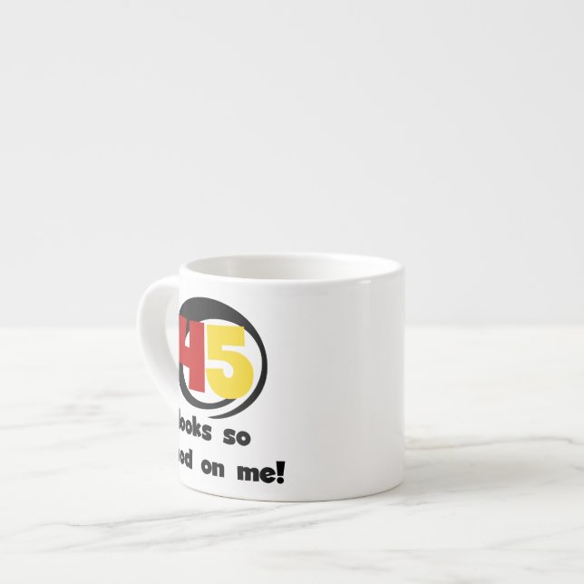 45 sieht mir so gut aus wie Shirts und Geschenke Espressotasse (Vorderseite Links)