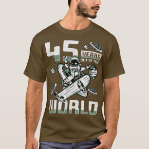 45 Years Out Of This World, 45th Birthday Skater A T-Shirt