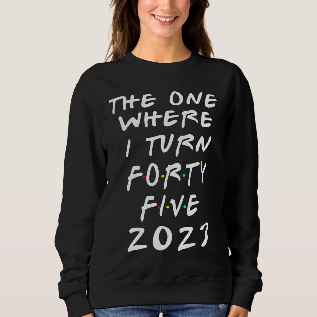 45th Birthday The One Where I Turn 45 Arrow Women  Sweatshirt (Vorderseite)
