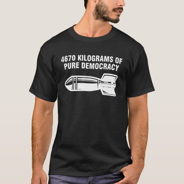 4670 Kilogramm reine Demokratie T-Shirt (Vorderseite)