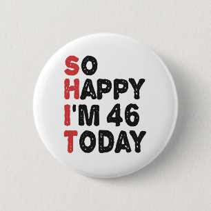 46. Geburtstag So glücklich bin ich heute 46 Gesch Button