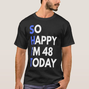 48. Geburtstag 48 Jahre alt, so glücklich bin ich  T-Shirt