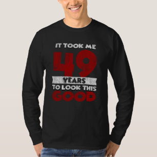 49 Jahre alt hat mich zum 49. Geburtstag gut ausse T-Shirt