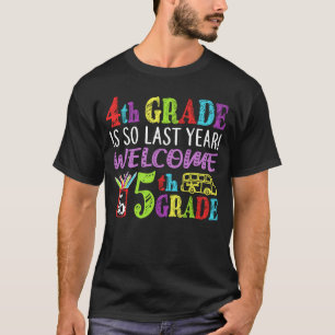 4. Grad ist, also begrüßen Sie letztes Jahr zum 5. T-Shirt
