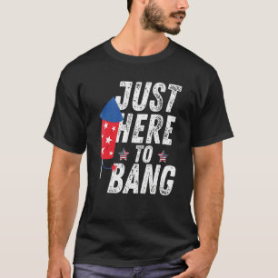4. Juli bin ich nur hier, um 5 zu Bang T-Shirt
