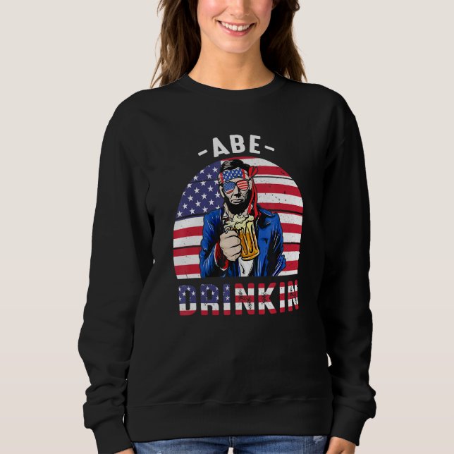 4. Juli Drinkin wie Lincoln Abraham Abe Ameri Sweatshirt (Vorderseite)