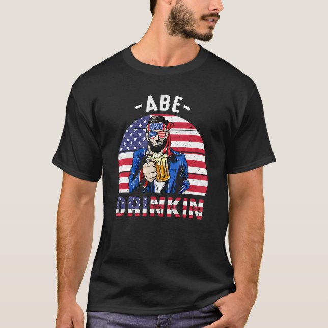 4. Juli Drinkin wie Lincoln Abraham Abe Ameri T-Shirt (Vorderseite)