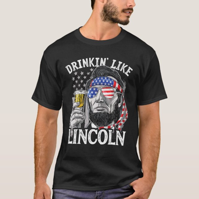 4. Juli Funny Drink wie Lincoln Abraham T-Shirt (Vorderseite)