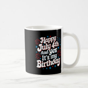 4. Juli Geburtstag Glückwunsch 4. Juli und ja, es Kaffeetasse