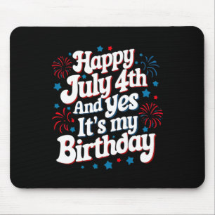 4. Juli Geburtstag Glückwunsch 4. Juli und ja, es Mousepad