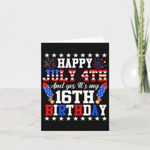 4. Juli und ja, es ist mein 16. Geburtstag 4. Juli Karte