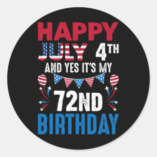 4. Juli und ja, es ist mein 72. Geburtstag Amerika Runder Aufkleber