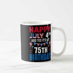 4. Juli und ja, es ist mein 75. Geburtstag Amerika Kaffeetasse
