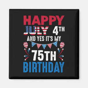 4. Juli und ja, es ist mein 75. Geburtstag Amerika Magnet