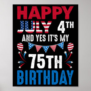 4. Juli und ja, es ist mein 75. Geburtstag Amerika Poster
