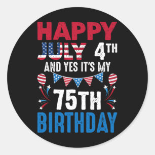 4. Juli und ja, es ist mein 75. Geburtstag Amerika Runder Aufkleber