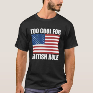 4. Juli Zu Cool Für Britische Herrschaft Unabhängi T-Shirt