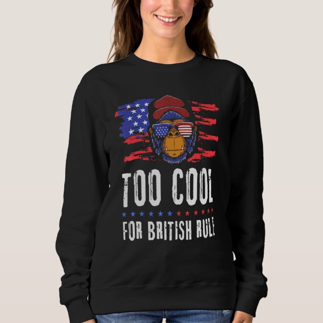 4. Juli zu Cool für die britische Herrschaft Ameri Sweatshirt (Vorderseite)